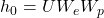 h_0 = UW_e W_p